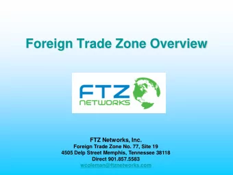 Foreign Trade Zone Overview FTZ Networks, Inc.  Foreign Trade Zone No. 77, Site 19  4505 Delp