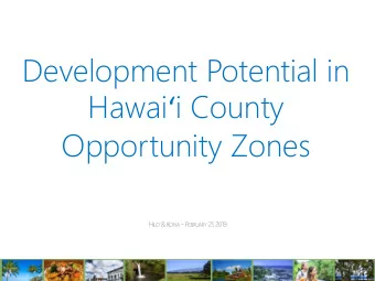 Development Potential in Hawai  i County  Opportunity Zones H ILO &amp; K ONA  F EBRUARY 21,
