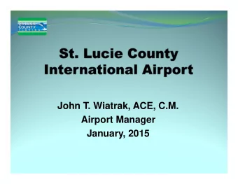 John T. Wiatrak, ACE, C.M.  Airport Manager  January, 2015  Airport History  Built by the County