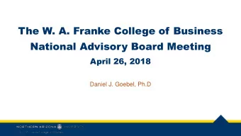 National Advisory Board Meeting  April 26, 2018  Daniel J. Goebel, Ph.D  Agenda  Current