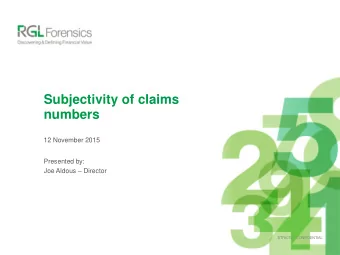Subjectivity of claims  numbers  12 November 2015  Presented by: Joe Aldous  Director  STRICTLY