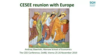 CESEE reunion with Europe  Andrzej Sawiski, Warsaw School of Economics  The CEEI Conference,