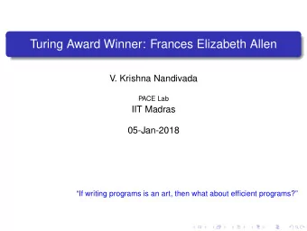 Turing Award Winner: Frances Elizabeth Allen  V. Krishna Nandivada  PACE Lab  IIT Madras