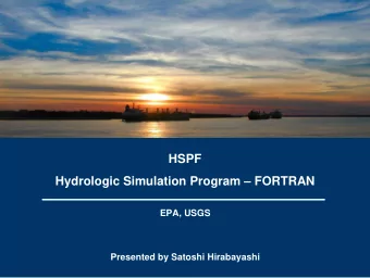 HSPF  Hydrologic Simulation Program  FORTRAN  EPA, USGS  Presented by Satoshi Hirabayashi