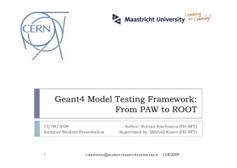 Geant4 Model Testing Framework:  From PAW to ROOT  12/08/2009  Author: Roman Atachiants (PH-SFT)