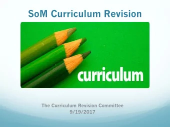 SoM Curriculum Revision  The Curriculum Revision Committee  9/19/2017  Who is the Committee