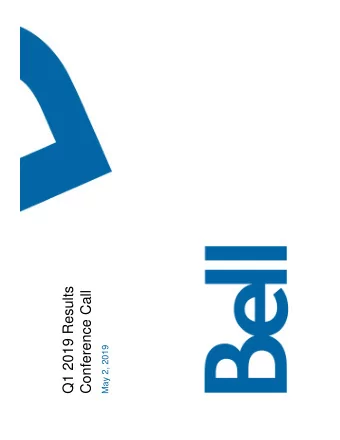 Q1 2019 Results  Conference Call  May 2, 2019  Safe harbour notice  Certain statements made in this