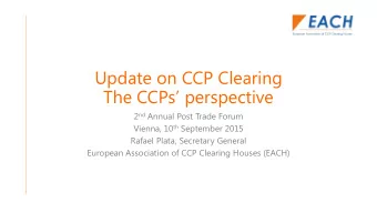 The CCPs perspective 2 nd Annual Post Trade Forum Vienna, 10 th September 2015  Rafael Plata,