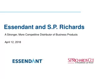 Essendant and S.P. Richards  A Stronger, More Competitive Distributor of Business Products  April