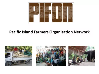 Pacific Island Farmers Organisation Network  Who is PIFON?  Network of farmer organisations that