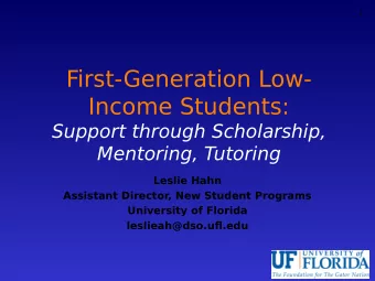 First-Generation Low-  Income Students:  Support through Scholarship,  Mentoring, Tutoring  Leslie