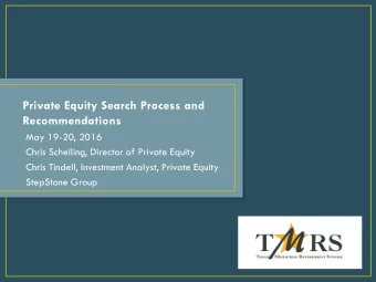 Private Equity Search Process and  Recommendations  May 19-20, 2016  Chris Schelling, Director of