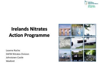 Irelands Nitrates  Action Programme  Leanne Roche  DAFM Nitrates Division  Johnstown Castle