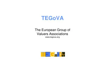 TEGoVA  The European Group of  Valuers Associations  www.tegova.org  About TEGoVA  The European