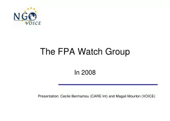The FPA Watch Group  In 2008  Presentation: Cecile Benhamou (CARE Int) and Magali Mourlon (VOICE)