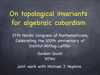 On topological invariants  for algebraic cobordism  27th Nordic Congress of Mathematicians,