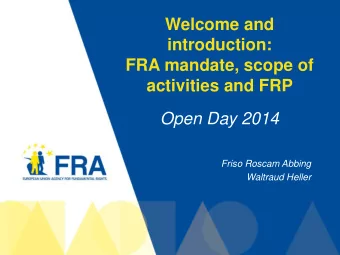 introduction:  FRA mandate, scope of activities and FRP  Open Day 2014  Friso Roscam Abbing