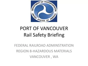 Rail Safety Briefing  FEDERAL RAILROAD ADMINSTRATION  REGION 8-HAZARDOUS MATERIALS  VANCOUVER , WA