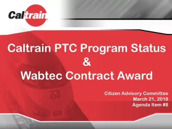 Caltrain PTC Program Status  &amp;  Wabtec Contract Award  Citizen Advisory Committee  March 21,