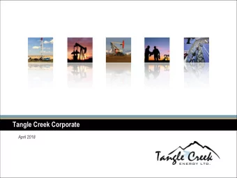 Tangle Creek Corporate  April 2018  FORWARD-LOOKING STATEMENTS  This presentation contains