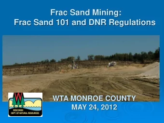Frac Sand Mining:  Frac Sand 101 and DNR Regulations  WTA MONROE COUNTY  MAY 24, 2012  SAND MINING