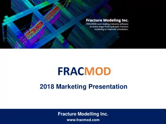 FRACMOD  2018 Marketing Presentation  Fracture Modelling Inc.  www.fracmod.com  1  BUSINESS AS