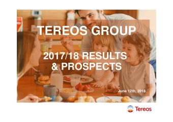 TEREOS GROUP  2017/18 RESULTS  &amp; PROSPECTS  June 12th, 2018  Resilient 2017/18 results thanks