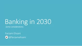Banking in 2030  Some considerations  Farzam Ehsani  @farzamehsani  How do we agree on who has