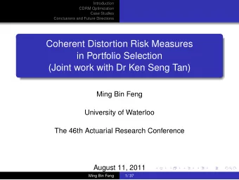 Coherent Distortion Risk Measures  in Portfolio Selection  (Joint work with Dr Ken Seng Tan)  Ming