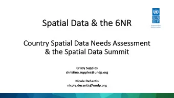 Sp  Spatial D  Data &amp;  &amp; t  the 6  6NR  NR  Co  Country  y Sp  Spatial Data Needs  s Asse
