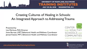 An Integrated Approach to Addressing Trauma  Presented by:  Lisa Warhuus, PhD, Director  Irene
