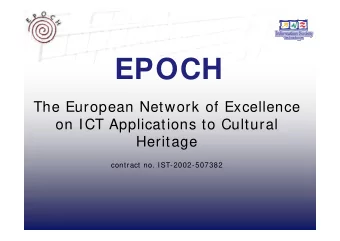 EPOCH  EPOCH  The European Network of Excellence  on ICT Applications to Cultural  ICT A  li  ti  t