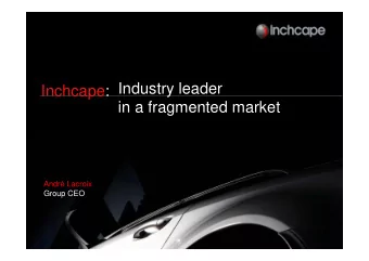 Inchcape: Industry leader  in a fragmented market  Andr Lacroix  Group CEO  Inchcape Overview