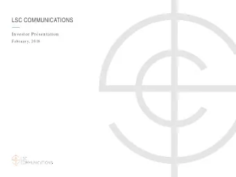 LSC COMMUNICATIONS  Investor Presentation  February, 20 18  SAFE HARBOR  LSC Communications
