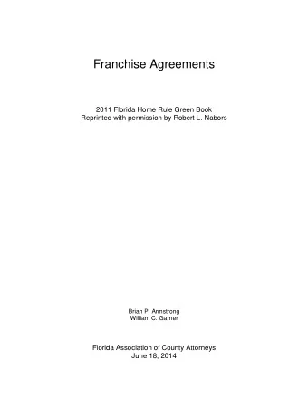 Franchise Agreements  2011 Florida Home Rule Green Book Reprinted with permission by Robert L.