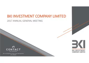 BKI INVESTMENT COMPANY LIMITED  2017 ANNUAL GENERAL MEETING  BKI is managed by Contact Asset