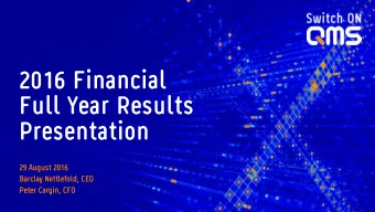 2016 Financial  Full Year Results  Presentation  29 August 2016  Barclay Nettlefold, CEO  Peter