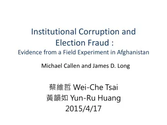Election Fraud :  Evidence from a Field Experiment in Afghanistan  Michael Callen and James D. Long