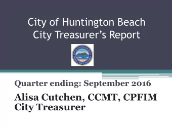 City of Huntington Beach City Treasurers Report  Quarter ending: September 2016  Alisa Cutchen,