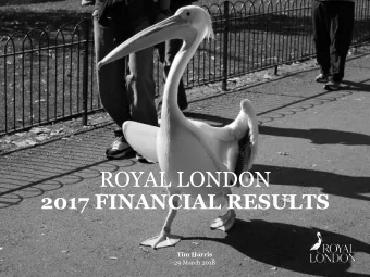 ROYAL LONDON  2017 FINANCIAL RESULTS  Tim Harris  29 March 2018  FINANCIAL RESULTS 2017  FORWARD