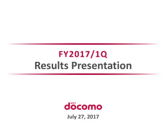 Results Presentation  July 27, 2017  FY2017/1Q Results Highlights  U.S.  GAAP  Favorable progress