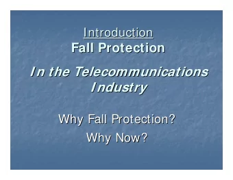 I n the Telecommunications  I n the Telecommunications  I ndustry  I ndustry  Why Fall Protection?