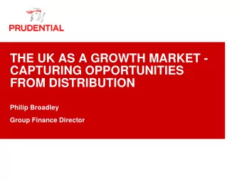 THE UK AS A GROWTH MARKET -  CAPTURING OPPORTUNITIES  FROM DISTRIBUTION  Philip Broadley  Group