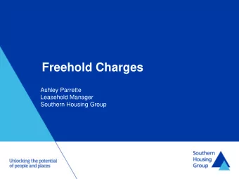Freehold Charges  Ashley Parrette  Leasehold Manager  Southern Housing Group  Goals  Practical
