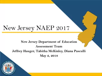 New Jersey NAEP 2017  New Jersey Department of  Education  Assessment Team  Jeffrey Hauger, Tabitha