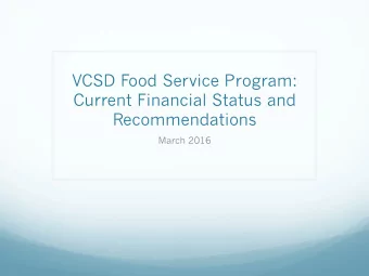 VCSD Food Service Program:  Current Financial Status and  Recommendations  March 2016  Goals of the