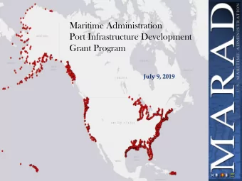 Maritime Administration  Port Infrastructure Development  Grant Program  July 9, 2019  Maritime