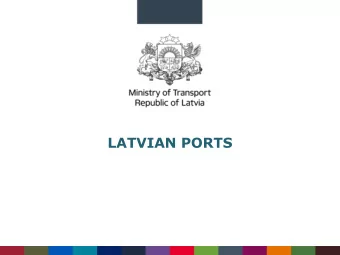 LATVIAN PORTS  PORTS  Three main ports of Latvia:  Advantages:    Freeport of Riga