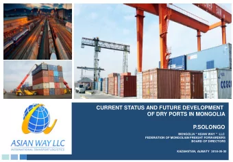 CURRENT STATUS AND FUTURE DEVELOPMENT  OF DRY PORTS IN MONGOLIA  P.SOLONGO  MONGOLIA  ASIAN WAY
