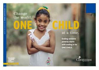 Change  the world,  at a time.  Ending extreme  poverty starts  with ending it for  ONE CHILD.